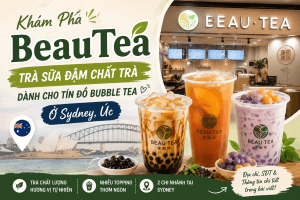 Khám Phá BeauTea – Quán Trà Sữa Đậm Chất Trà Dành Cho Tín Đồ Bubble Tea Ở Sydney