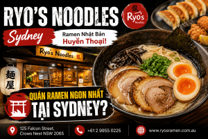 Ryo’s Noodles Sydney – Quán Ramen Nhật Bản "Huyền Thoại" Mà Bất Cứ Tín Đồ Mì Nhật Nào Cũng Nên Thử