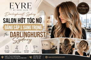 EYRE by Rory Rice – Salon hớt tóc nữ cao cấp giữa lòng Darlinghurst, Sydney