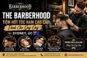 The Barberhood – Tiệm Hớt Tóc Nam Cao Cấp Dành Cho Quý Ông Tại Sydney, Úc