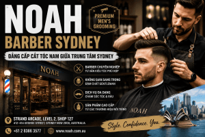 NOAH Barber Sydney – Điểm Đến Cắt Tóc Nam Cao Cấp Giữa Trung Tâm Sydney