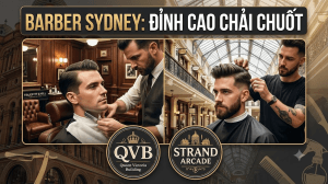 Khám Phá Nghệ Thuật Cắt Tóc Nam Đỉnh Cao Tại QVB và Strand Arcade, Sydney