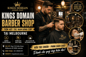 Kings Domain Barber Shop Melbourne – Tiệm Hớt Tóc Nam Đẳng Cấp Dành Cho Quý Ông Hiện Đại