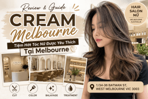 Cream Melbourne – Điểm Đến Lý Tưởng Cho Phái Đẹp Muốn Sở Hữu Mái Tóc Hoàn Hảo Tại Melbourne