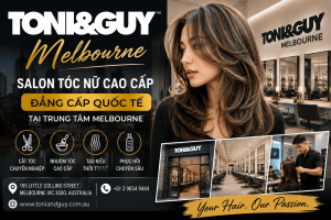TONI&GUY Melbourne – Điểm Đến Lý Tưởng Cho Những Ai Muốn Sở Hữu Mái Tóc Đẳng Cấp Tại Úc
