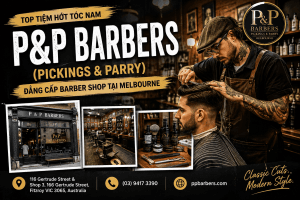 P&P Barbers – Một trong những tiệm hớt tóc nam đáng trải nghiệm nhất Melbourne