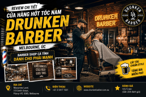 Drunken Barber Melbourne – Tiệm Barber Cá Tính Bậc Nhất Fitzroy Dành Cho Phái Mạnh
