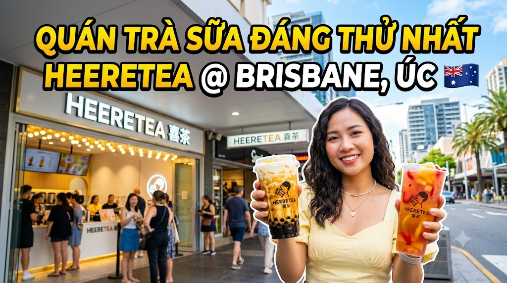 HeereTea Brisbane – Khám Phá Quán Trà Sữa Đáng Thử Tại Brisbane, Australia
